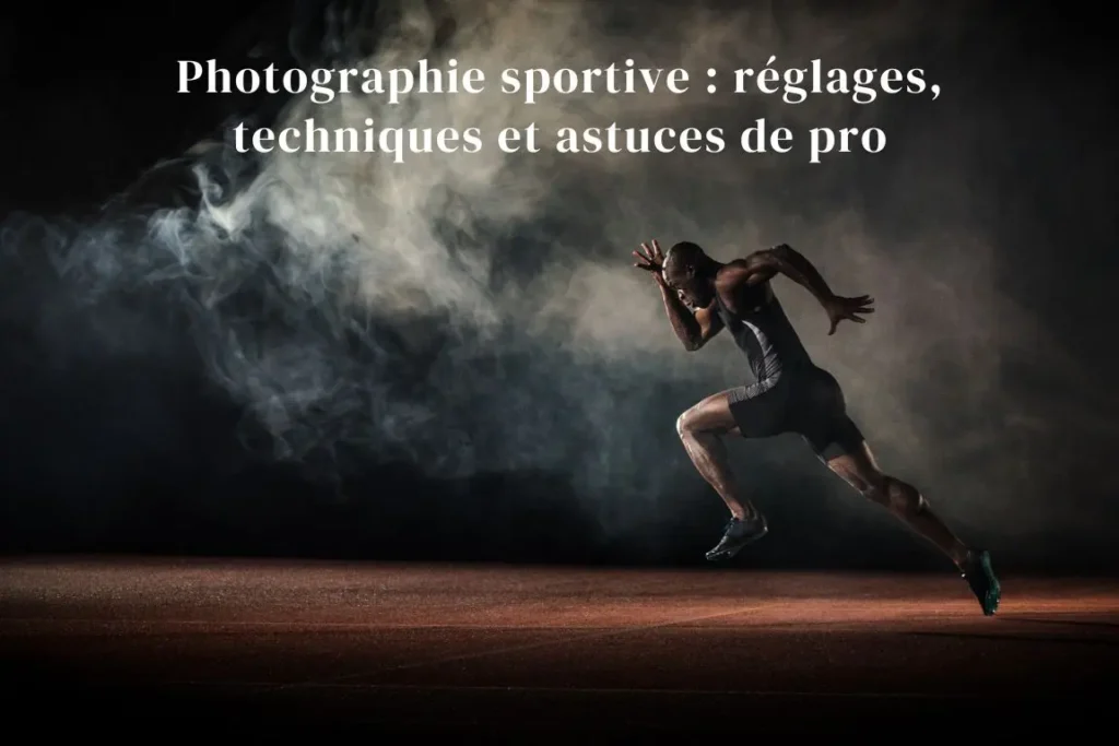 photographie sportive réglages techniques et astuces de pro
